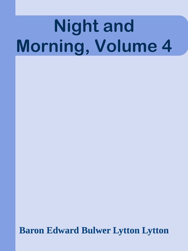 Night and Morning, Volume 4