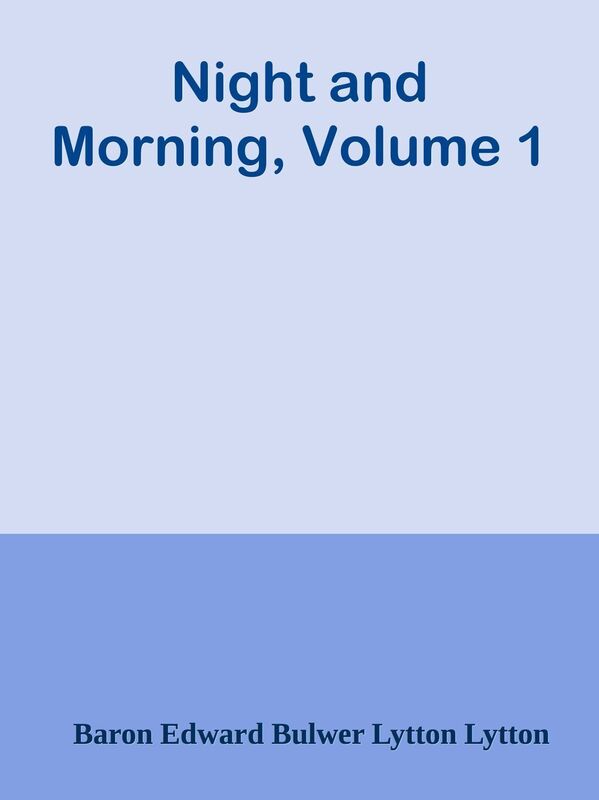 Night and Morning, Volume 1