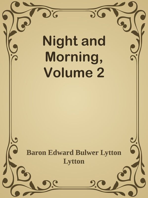 Night and Morning, Volume 2