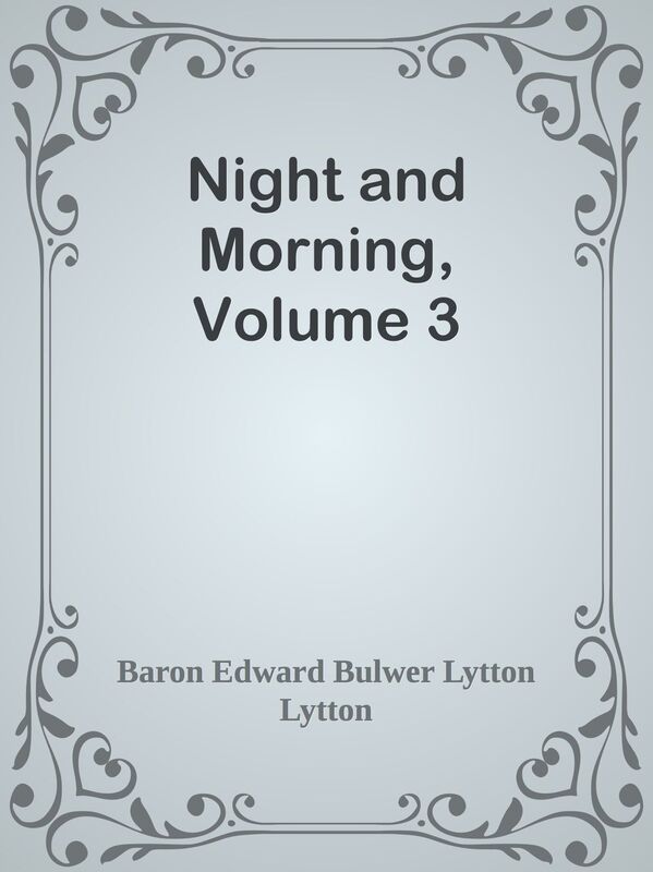 Night and Morning, Volume 3
