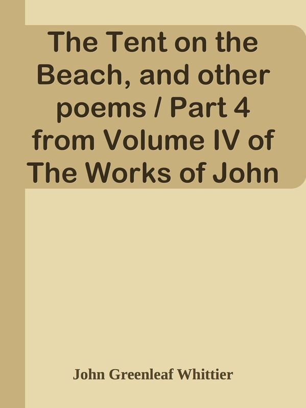 The Tent on the Beach, and other poems / Part 4 from Volume IV of The Works of John