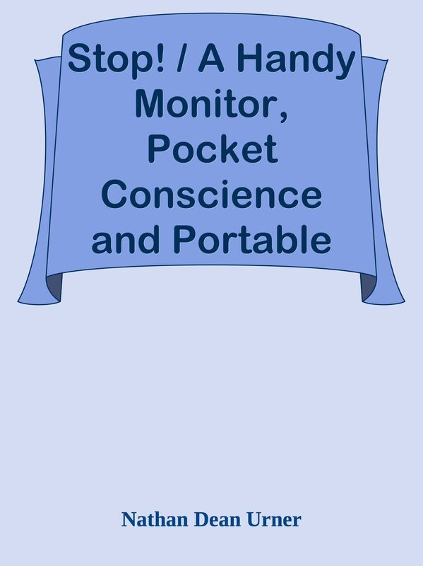 Stop! / A Handy Monitor, Pocket Conscience and Portable Guardian / against the World