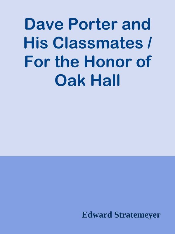 Dave Porter and His Classmates / For the Honor of Oak Hall