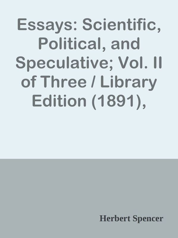 Essays: Scientific, Political, and Speculative; Vol. II of Three / Library Edition (