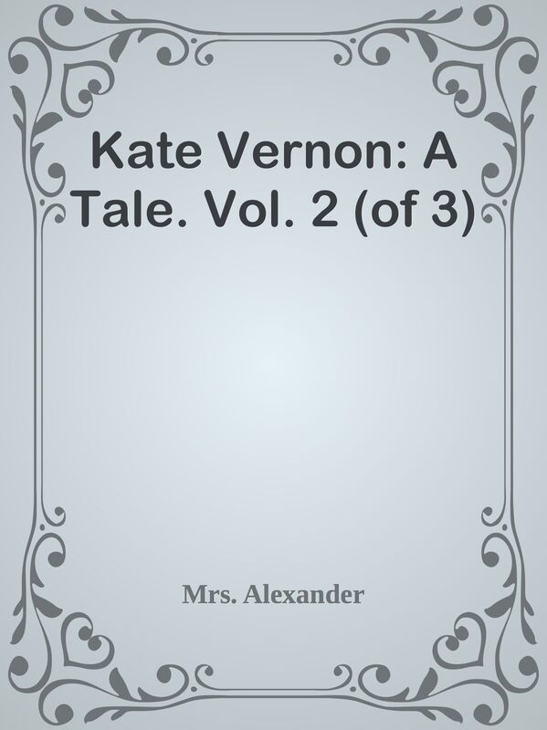Kate Vernon: A Tale. Vol. 2 (of 3)