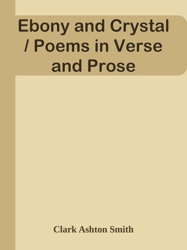 Ebony and Crystal / Poems in Verse and Prose