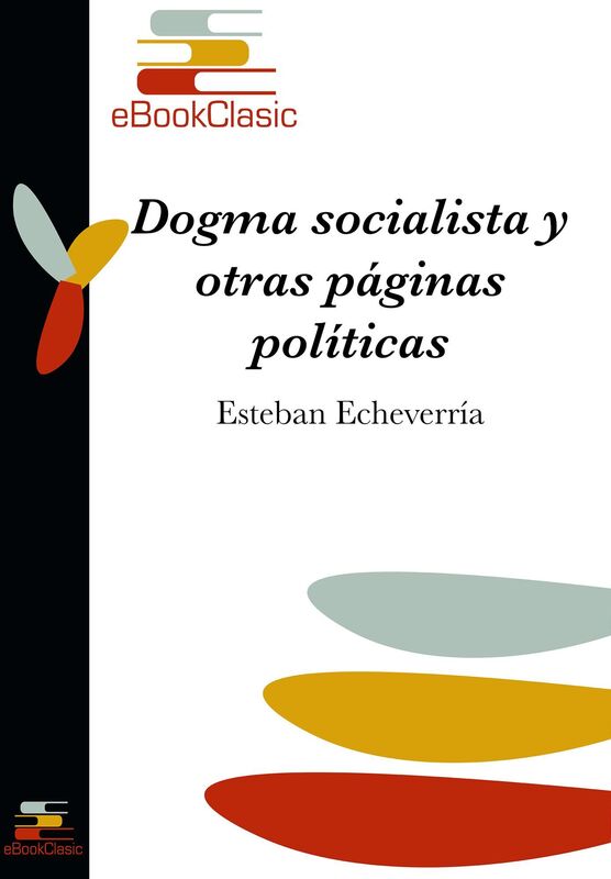 Dogma socialista y otras paginas politicas (Anotado)