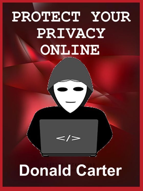 Protect Your Privacy on the Internet and Stay Safe Online