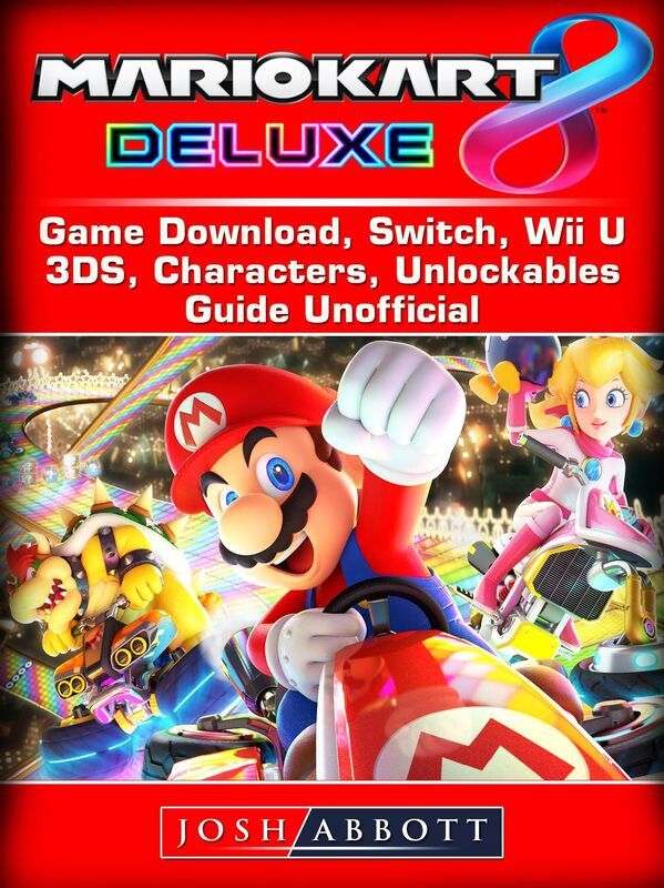 Mario Kart 8 Deluxe Game Download, Switch, Wii U, 3DS, Characters, Unlockables, Guide Unofficial