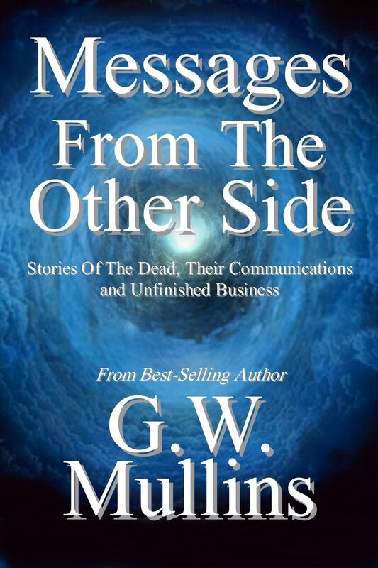 Messages From The Other Side Stories of the Dead, Their Communication, and Unfinished Business