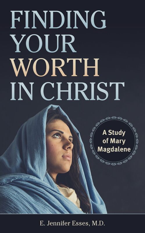 Finding Your Worth in Christ: A Study of Mary Magdalene