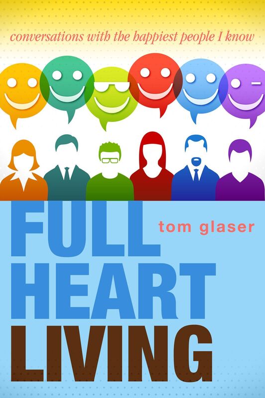 Full Heart Living: Conversations with the Happiest People I Know