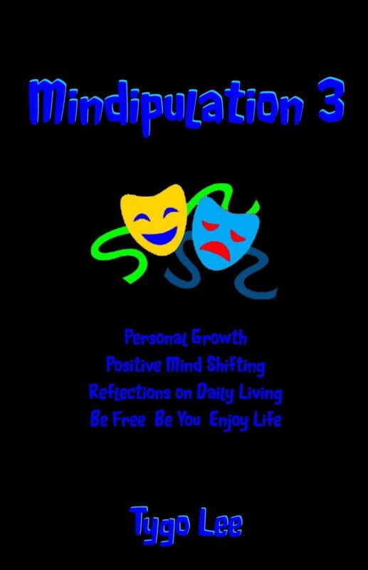 Mindipulation 3: Personal Growth: Positive Mind Shifting: Reflections on Daily Living: Be Free: Be You: Enjoy Life