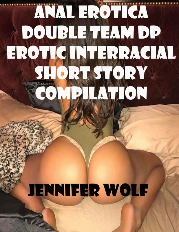 Anal Erotica Double Team DP Erotic Interracial Short Story Compilation