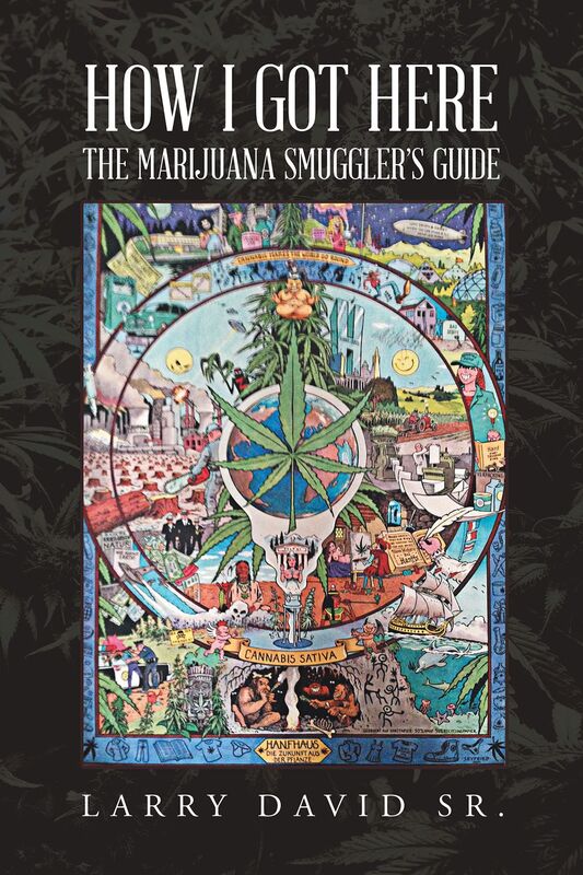 How I Got Here: The MARIJUANA SMUGGLERS GUIDE: Based on a true story