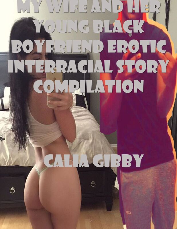 Interracial Erotica: My wife and her young Black boyfriend Erotic Interracial story compilation