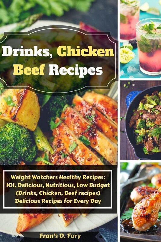 Weight Watchers Healthy Recipes: 101. Delicious, Nutritious, Low Budget (Drinks, Chicken, Beef recipes) Delicious Recipes for Every Day