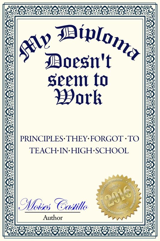 My Diploma Doesn't Seem to Work: Principles they forgot to teach in High School