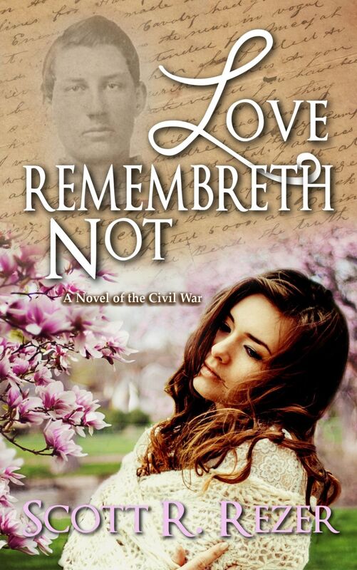 Love Remembreth Not: A Novel of the Civil War