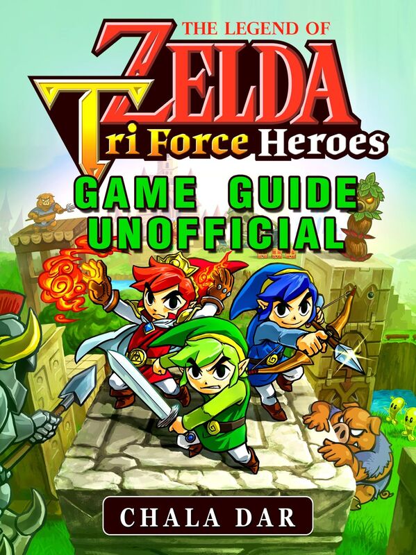 Legend of Zelda Tri Force Heroes Game Guide Unofficial