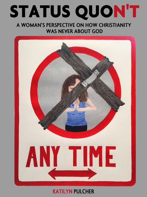 Status Quon't: A Woman's Perspective On How Christianity Was Never About God