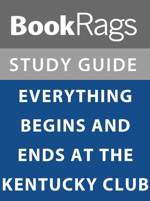 Summary & Study Guide: Everything Begins and Ends at the Kentucky Club
