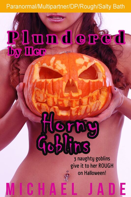 Plundered by Her Horny Goblins (Paranormal/Erotic Horror, Multipartner)