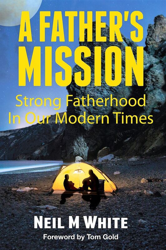 A Fathers Mission: Strong Fatherhood in Our Modern Times
