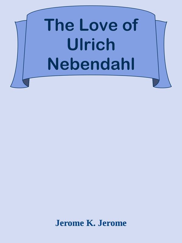 The Love of Ulrich Nebendahl