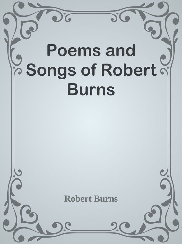 Poems and Songs of Robert Burns