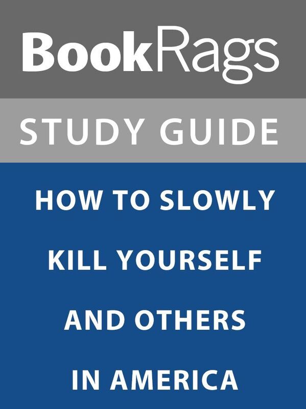 Summary & Study Guide: How to Slowly Kill Yourself and Others in America