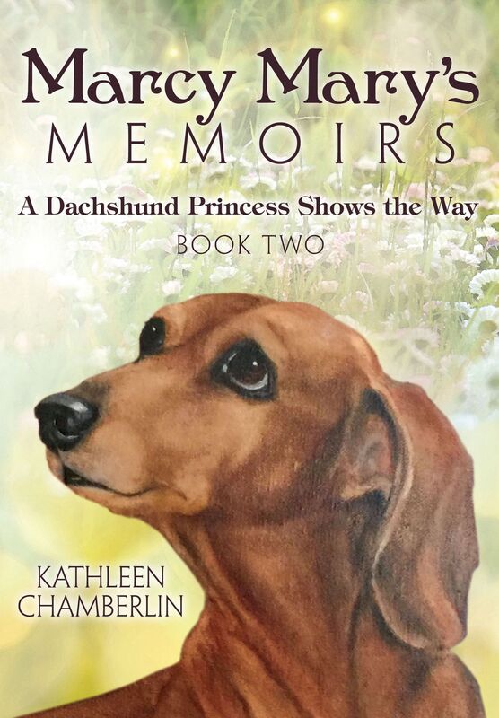 Marcy Mary's Memoirs: A Dachshund Princess Shows the Way: Book Two