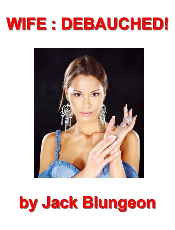 WIFE : DEBAUCHED!