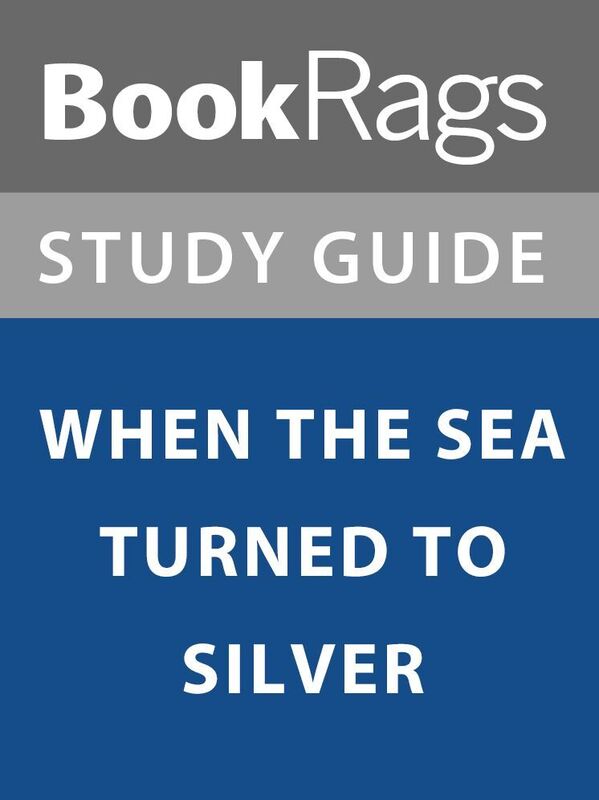 Summary & Study Guide: When the Sea Turned to Silver