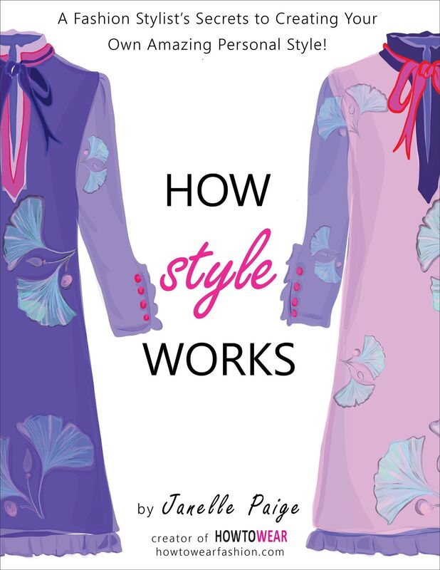 How Style Works: A Fashion Stylist's Secrets to Creating Your Own Amazing Personal Style!