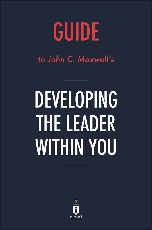 Guide to John C. Maxwell's Developing the Leader Within You by Instaread