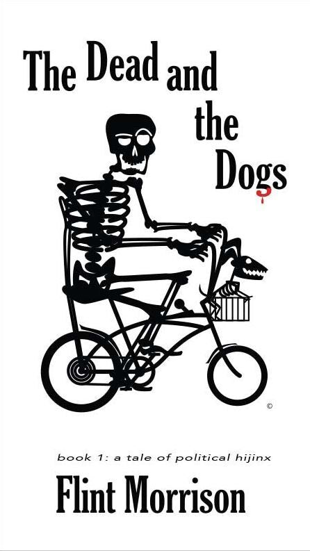 The Dead And The Dogs - Book 1 A Tale of Political Hijinx