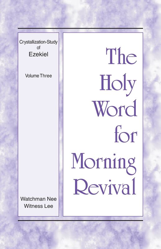The Holy Word for Morning Revival - Crystallization-study of Ezekiel, Volume 3