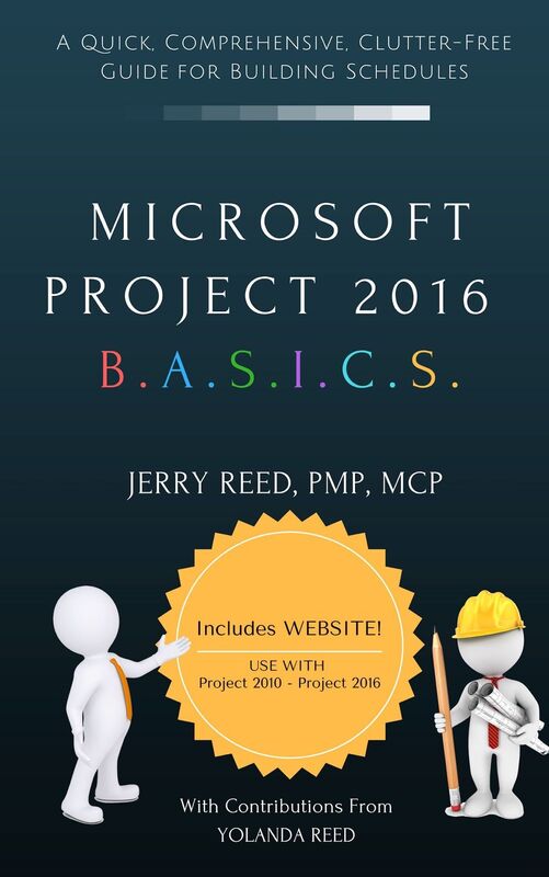 Microsoft Project 2016 Basics, A Quick, Comprehensive, Clutter-free Guide for Building Schedules