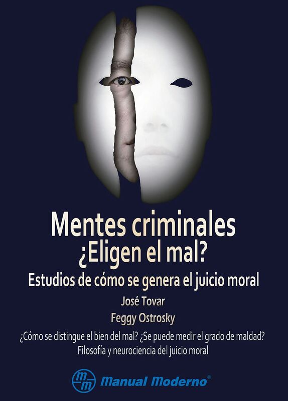 Mentes criminales. Eligen el mal? Estudios de como se genera el juicio moral
