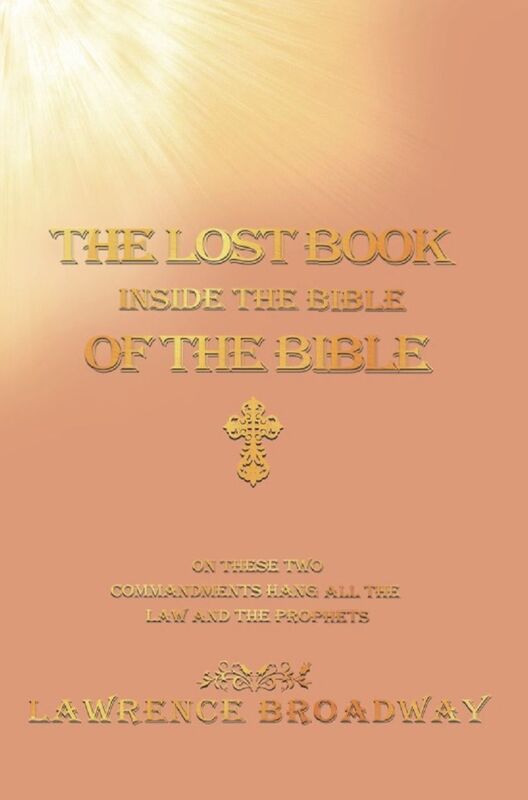 The Lost Book of the Bible Inside the Bible-On These Two Commandments Hang All the Law and the Prophets