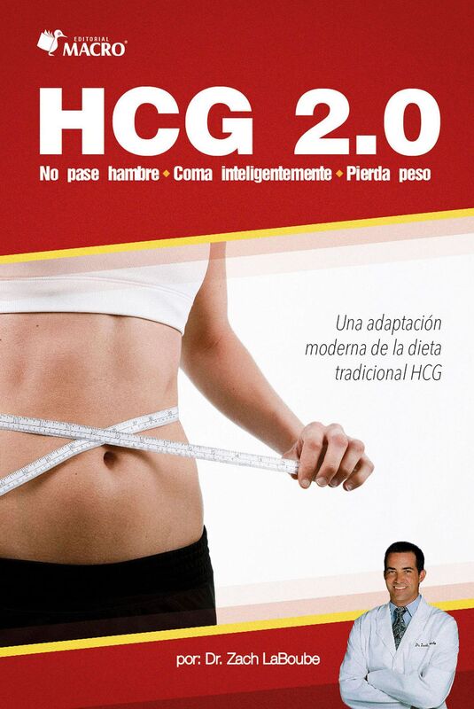 HCG 2.0 - No pase hambre, Coma inteligentemente, Pierde peso. Una adaptacion moderna de la dieta tradicional HCG