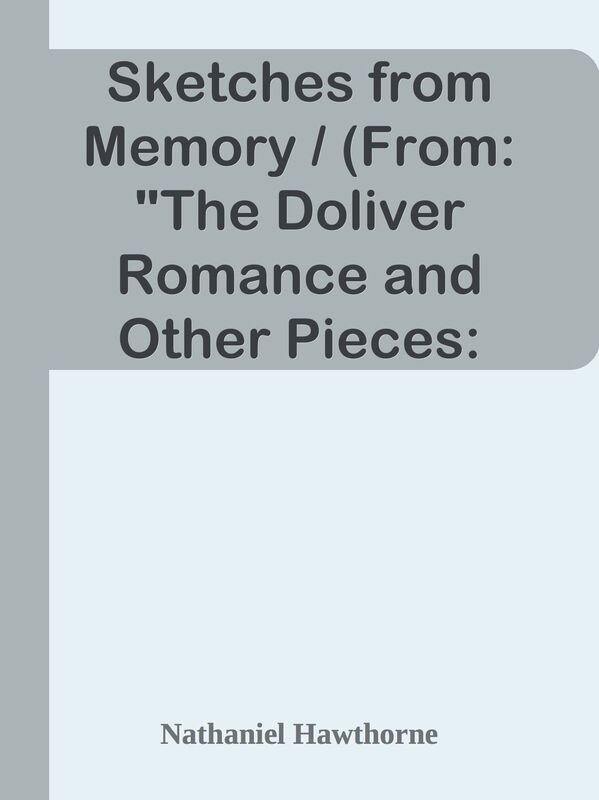 Sketches from Memory / (From: "The Doliver Romance and Other Pieces: Tales and Sketc