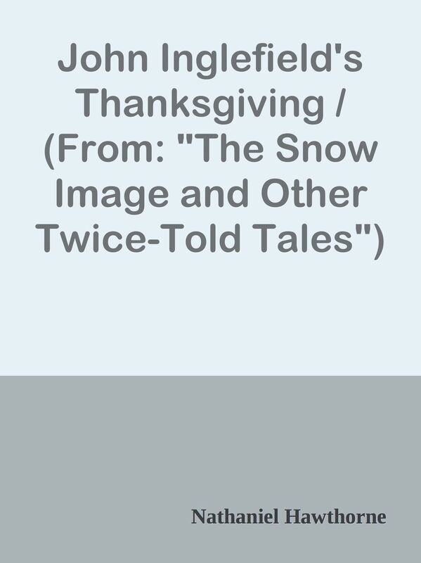John Inglefield's Thanksgiving / (From: "The Snow Image and Other Twice-Told Tales")