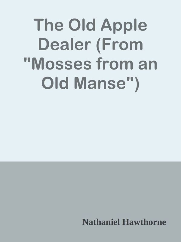 The Old Apple Dealer (From "Mosses from an Old Manse")
