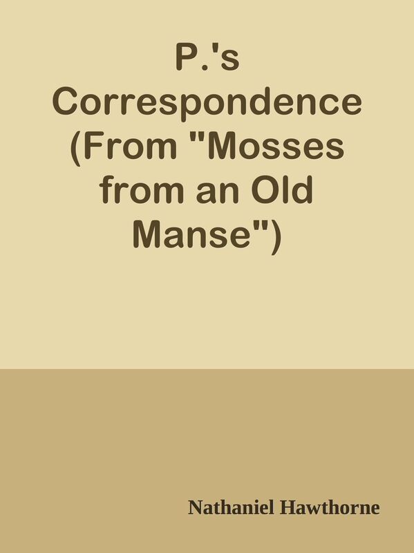 P.'s Correspondence (From "Mosses from an Old Manse")