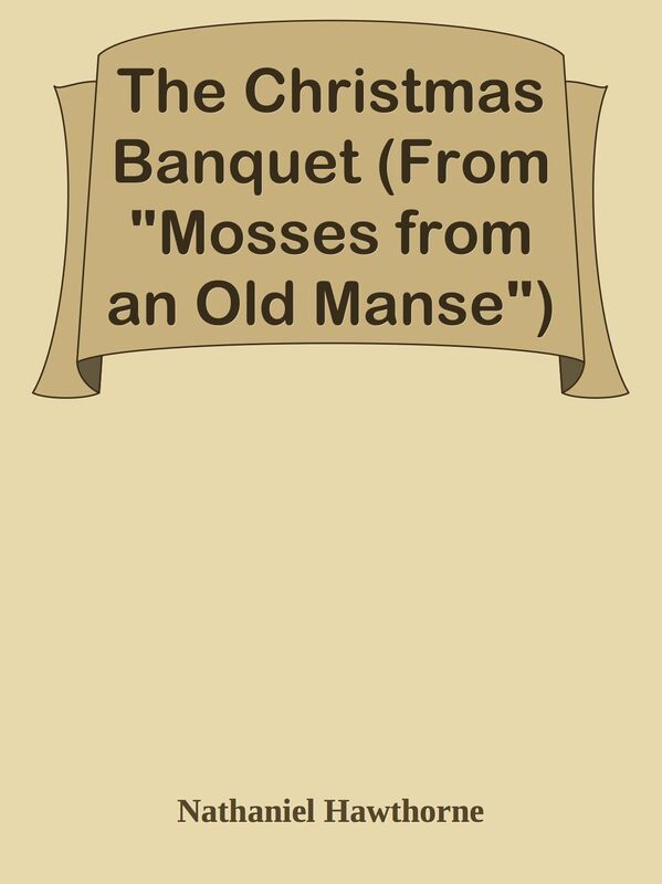The Christmas Banquet (From "Mosses from an Old Manse")