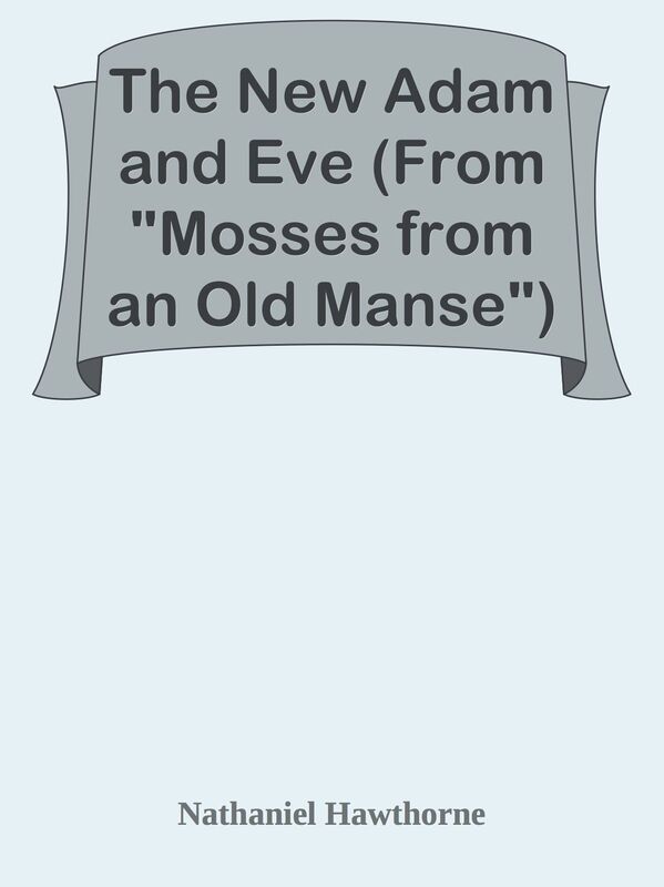 The New Adam and Eve (From "Mosses from an Old Manse")