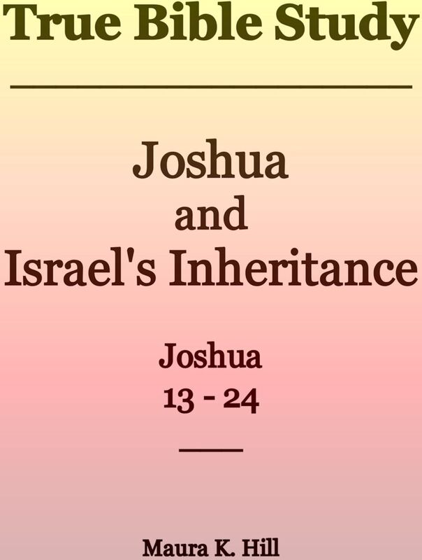 True Bible Study - Joshua and Israel's Inheritance Joshua 13-24