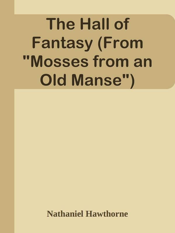The Hall of Fantasy (From "Mosses from an Old Manse")